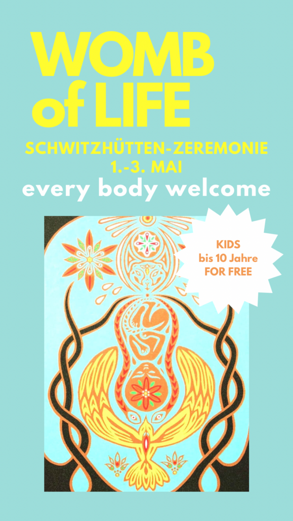 WOMB of LIFE – im Schoss des vollen Lebens – Schwitzhütten-Zeremonie und Embodiment – every body and kids welcome